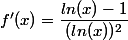 f '(x) = \dfrac{ln(x) - 1}{(ln(x))^2}
